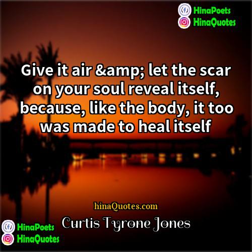 Curtis Tyrone Jones Quotes | Give it air & let the scar